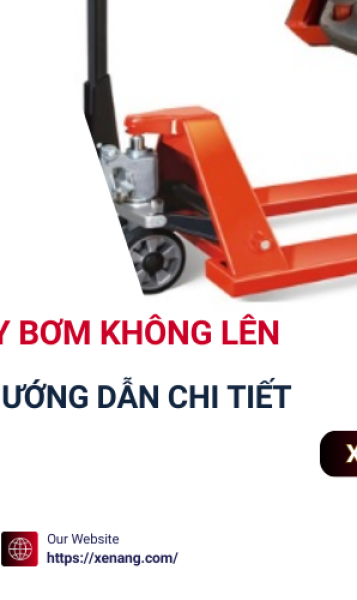 Tại sao xe nâng tay bơm không lên? Cách giải quyết