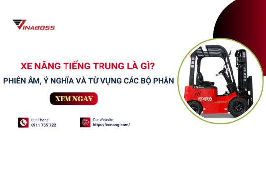 Xe nâng tiếng Trung là gì? Giải thích phiên âm, cấu tạo và từ vựng