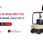  Hướng dẫn tra và xử lý mã lỗi xe nâng điện TCM