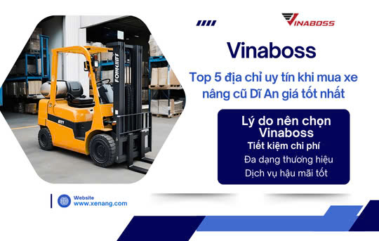 Top 5 địa chỉ uy tín khi mua xe nâng cũ tại Dĩ An, Bình Dương giá tốt nhất