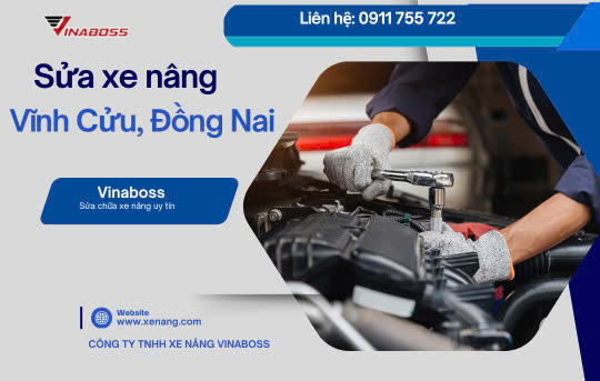 Dịch vụ sửa xe nâng tại Vĩnh Cửu, Đồng Nai uy tín